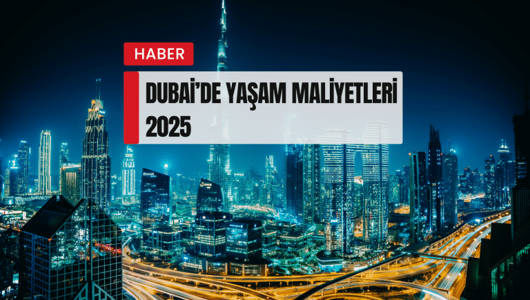 Dubai’de Yaşam Maliyetleri 2025